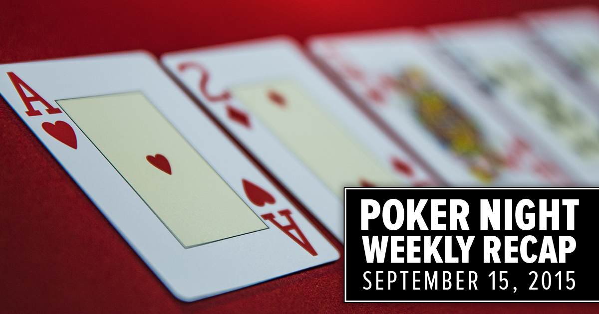 Poker Night Weekly Recap – September 15, 2015